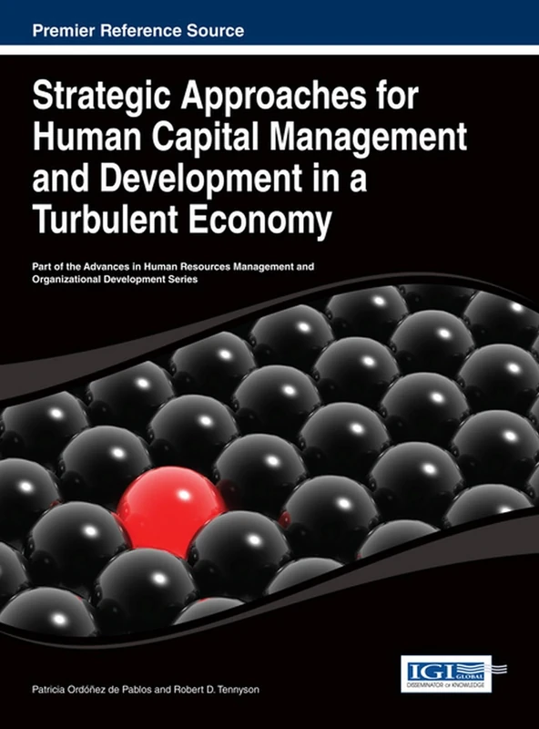 Strategic Approaches for Human Capital Management and Development in a Turbulent Economy (Advances in Human Resources Management and Organizational Development)
