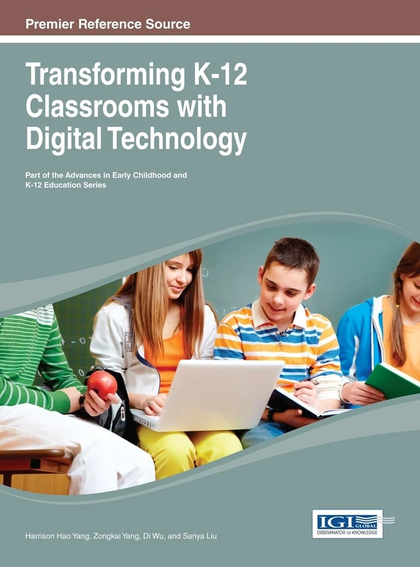 Transforming K-12 Classrooms with Digital Technology (Advances in Early Childhood and K-12 Education)