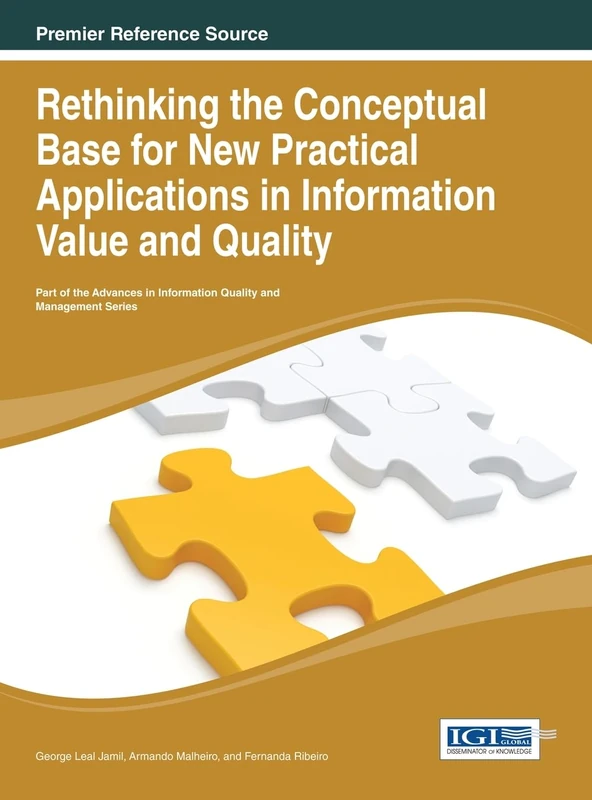 Rethinking the Conceptual Base for New Practical Applications in Information Value and Quality (Advances in Information Quality and Management)