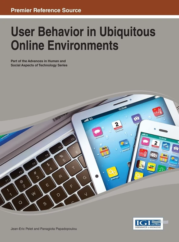 User Behavior in Ubiquitous Online Environments (Advances in Human and Social Aspects of Technology)