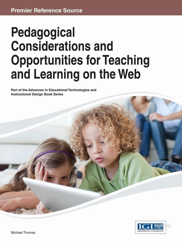Pedagogical Considerations and Opportunities for Teaching and Learning on the Web (Advances in Educational Technologies and Instructional Design)