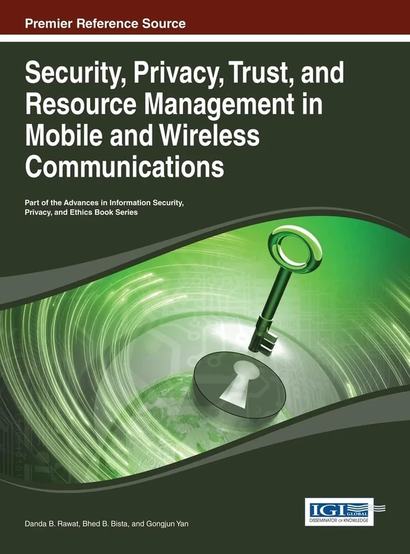 Security, Privacy, Trust, and Resource Management in Mobile and Wireless Communications: Premier Reference Source (Advances in Information Security, Privacy, and Ethics)