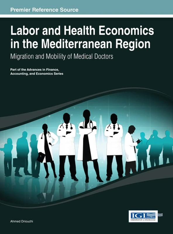 Labor and Health Economics in the Mediterranean Region: Migration and Mobility of Medical Doctors (Advances in Finance, Accounting, and Economics)