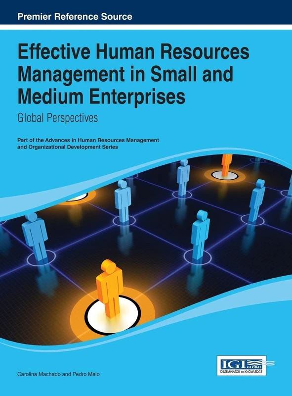 Effective Human Resources Management in Small and Medium Enterprises: Global Perspectives (Advances in Human Resources Management and Organizational Development)