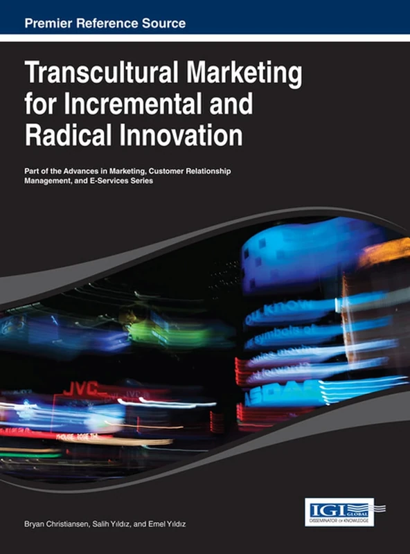 Transcultural Marketing for Incremental and Radical Innovation (Advances in Marketing, Customer Relationship Management, and E-Services)