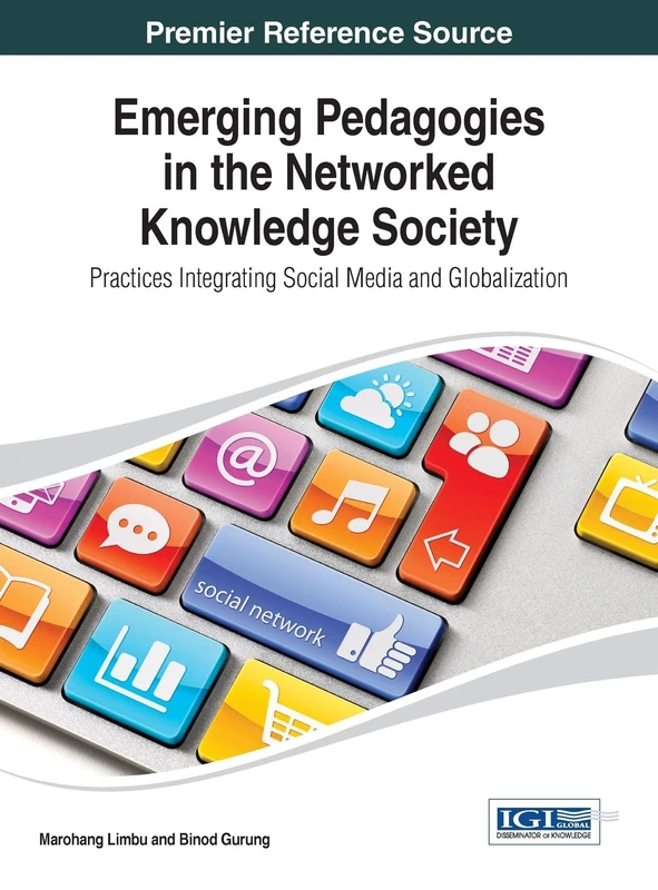 Emerging Pedagogies in the Networked Knowledge Society: Practices Integrating Social Media and Globalization (Advances in Knowledge Acquisition, Transfer, and Management)
