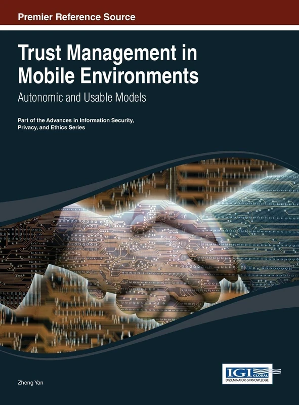 Trust Management in Mobile Environments: Autonomic and Usable Models (Advances in Information Security, Privacy, and Ethics)