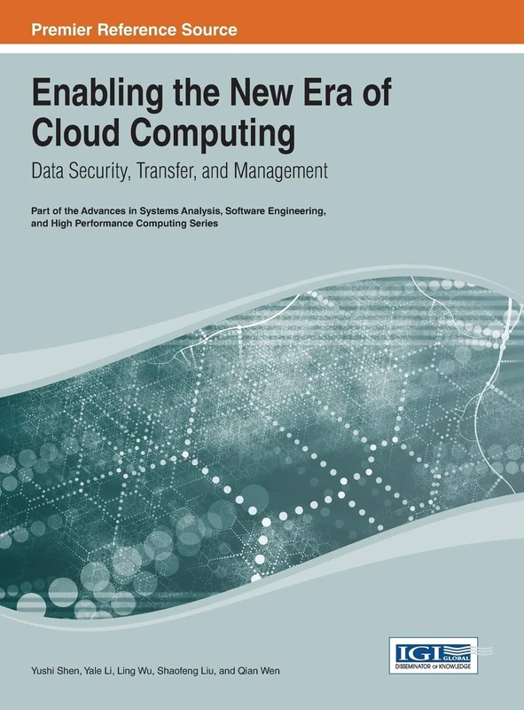 Enabling the New Era of Cloud Computing: Data Security, Transfer, and Management (Advances in Systems Analysis, Software Engineering, and High Performance Computing)