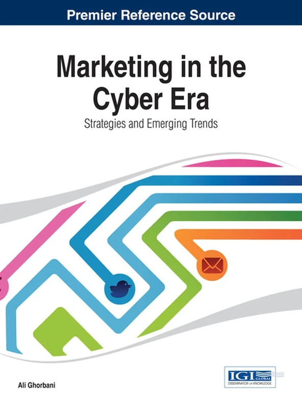 Marketing in the Cyber Era: Strategies and Emerging Trends (Advances in Marketing, Customer Relationship Management, and E-Services)