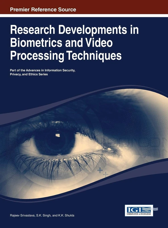 Research Developments in Biometrics and Video Processing Techniques (Advances in Information Security, Privacy, and Ethics)