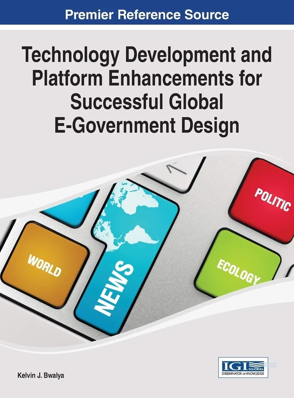 Technology Development and Platform Enhancements for Successful Global E-Government Design (Advances in Electronic Government, Digital Divide, and Regional Development)