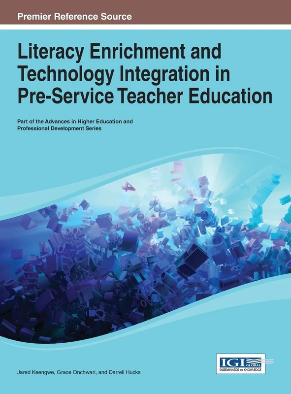 Literacy Enrichment and Technology Integration in Pre-Service Teacher Education (Advances in Higher Education and Professional Development)