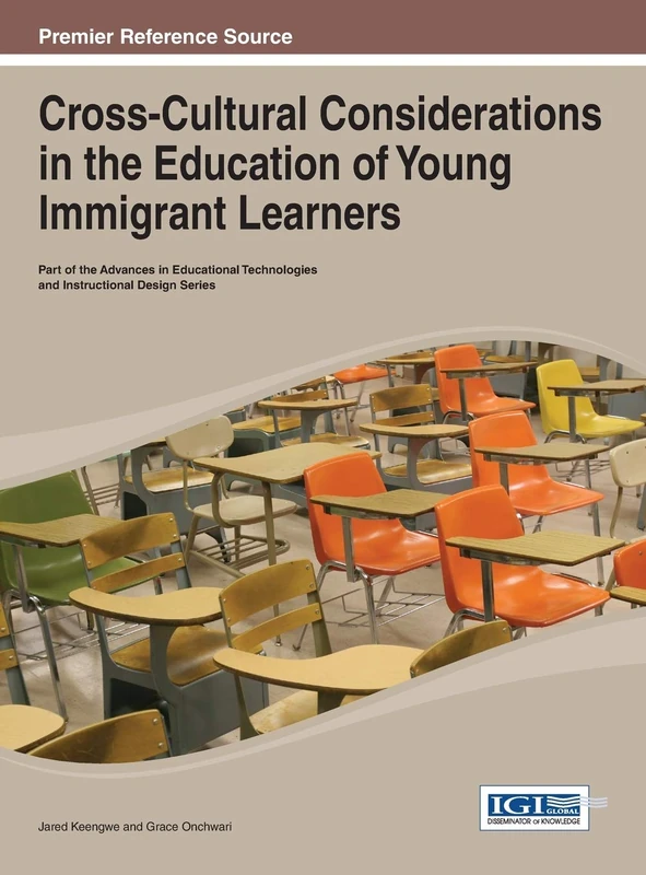 Cross-Cultural Considerations in the Education of Young Immigrant Learners (Advances in Educational Technologies and Instructional Design)