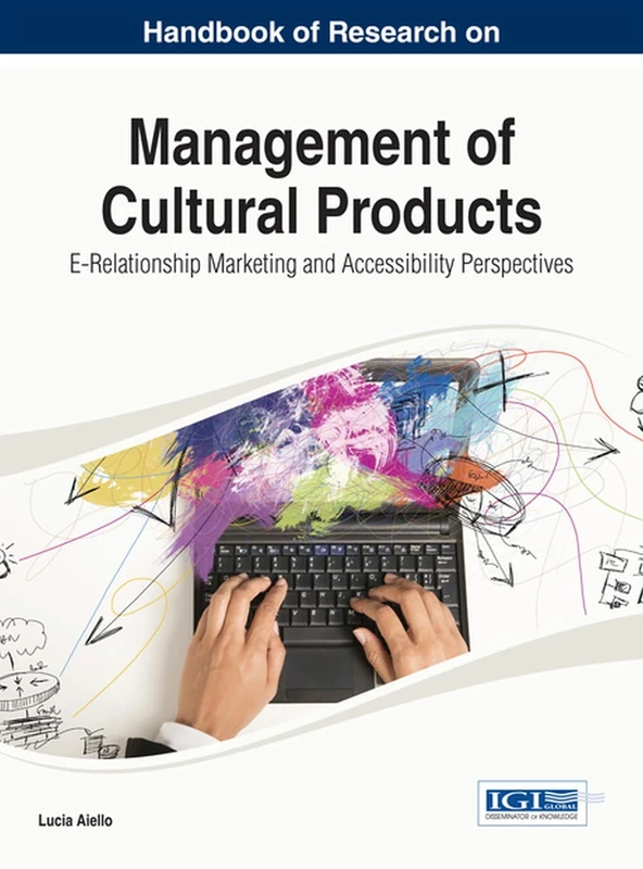 Management of Cultural Products: E-Relationship Marketing and Accessibility Perspectives (Advances in Marketing, Customer Relationship Management, and E-Services)
