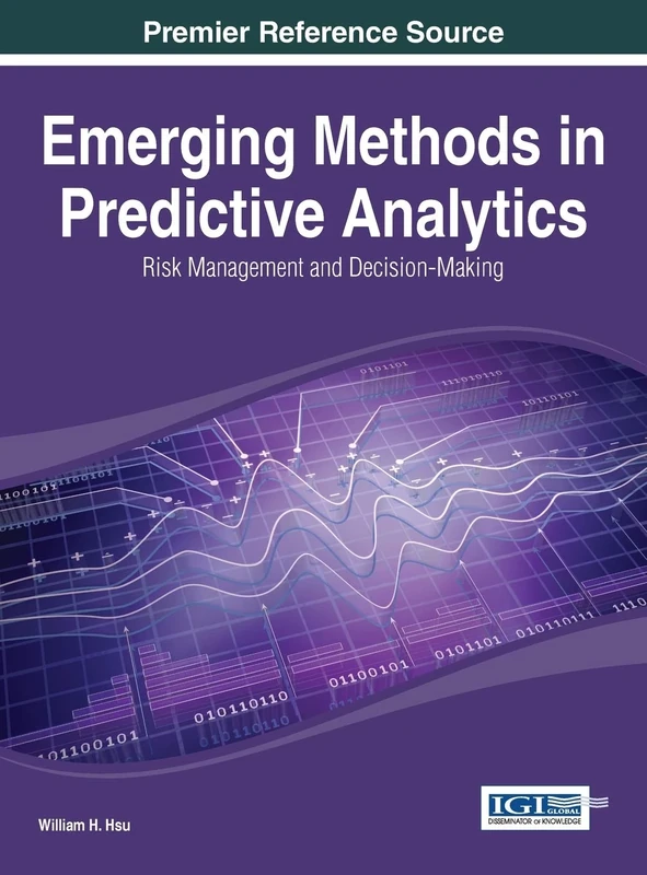 Emerging Methods in Predictive Analytics: Risk Management and Decision-Making (Advances in Data Mining and Database Management)