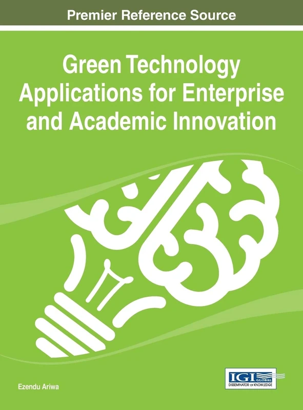 Green Technology Applications for Enterprise and Academic Innovation: Premier Reference Source (Advances in Environmental Engineering and Green Technologies)