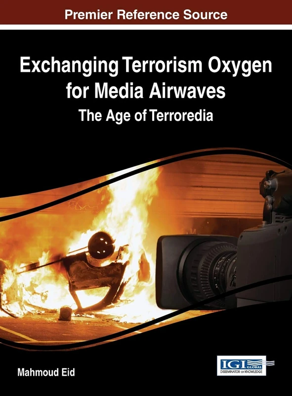 Exchanging Terrorism Oxygen for Media Airwaves: The Age of Terroredia (Advances in Human and Social Aspects of Technology (Ahsat))