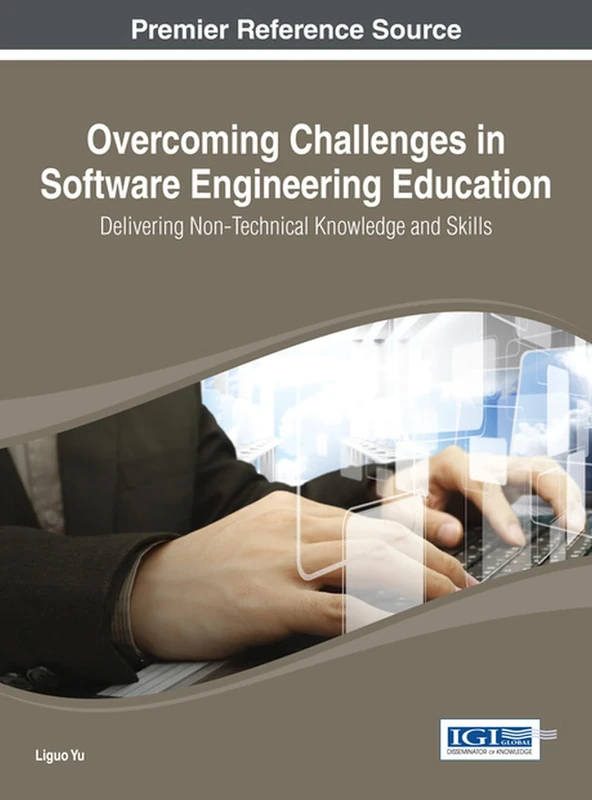 Overcoming Challenges in Software Engineering Education: Delivering Non-Technical Knowledge and Skills (Advances in Higher Education and Professional Development (A)
