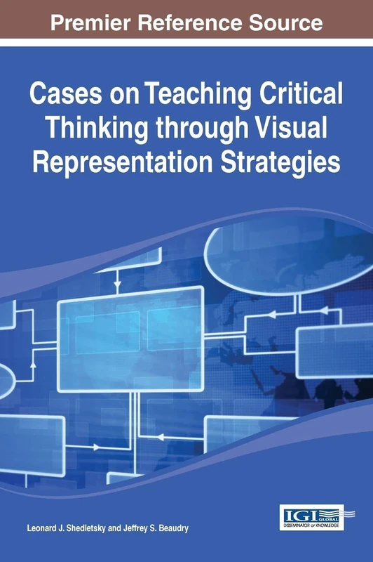 Cases on Teaching Critical Thinking through Visual Representation Strategies (Advances in Educational and Instructional Design (AETID))