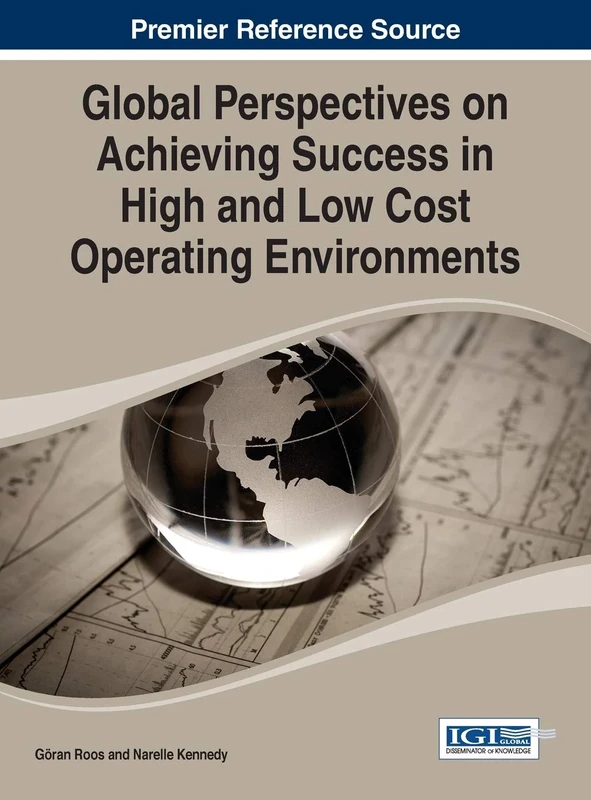 Global Perspectives on Achieving Success in High and Low Cost Operating Environments (Advances in Business Strategy and Competitive Advantage)