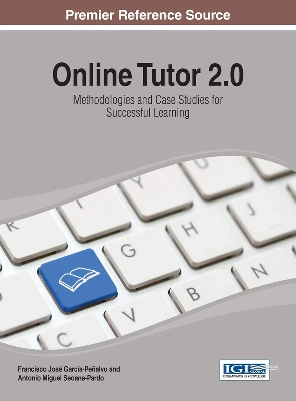 Online Tutor 2.0: Methodologies and Case Studies for Successful Learning (Advances in Educational Technologies and Instructional Design)