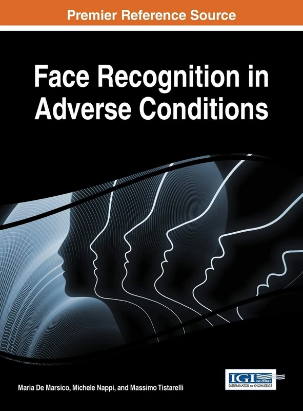 Face Recognition in Adverse Conditions (Advances in Computational Intelligence and Robotics (Acir))