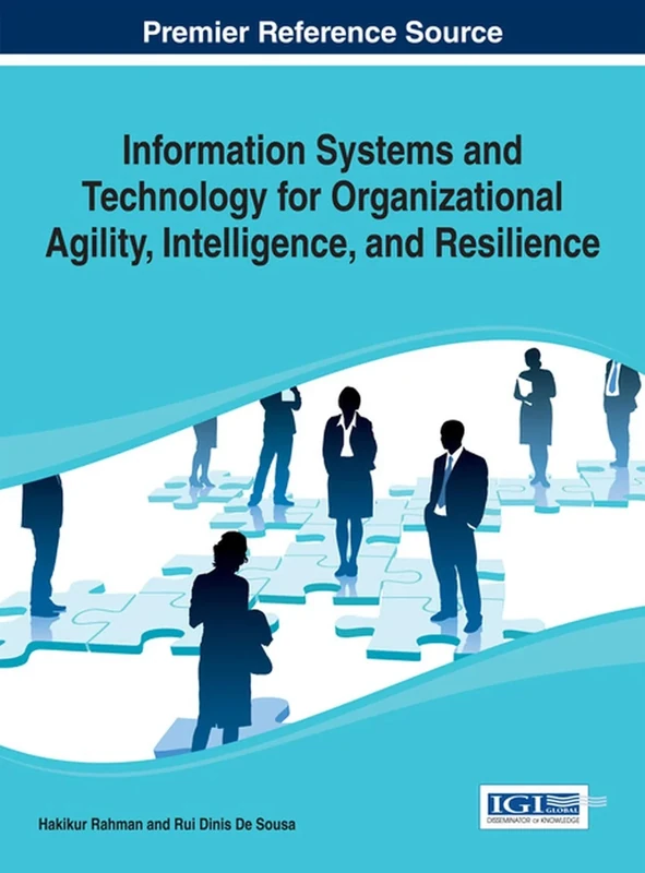 Information Systems and Technology for Organizational Agility, Intelligence, and Resilience (Advancesin Business Information Systems and Analytics (Abisa))