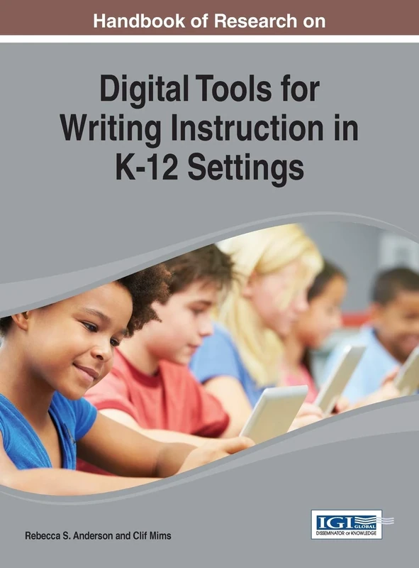 Digital Tools for Writing Instruction in K-12 Settings: Student Perceptions and Experiences (Advances in Educational Technologies and Instructional Design) - Image 1