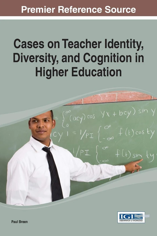 Cases on Teacher Identity, Diversity, and Cognition in Higher Education (Advances in Higher Education and Professional Development)