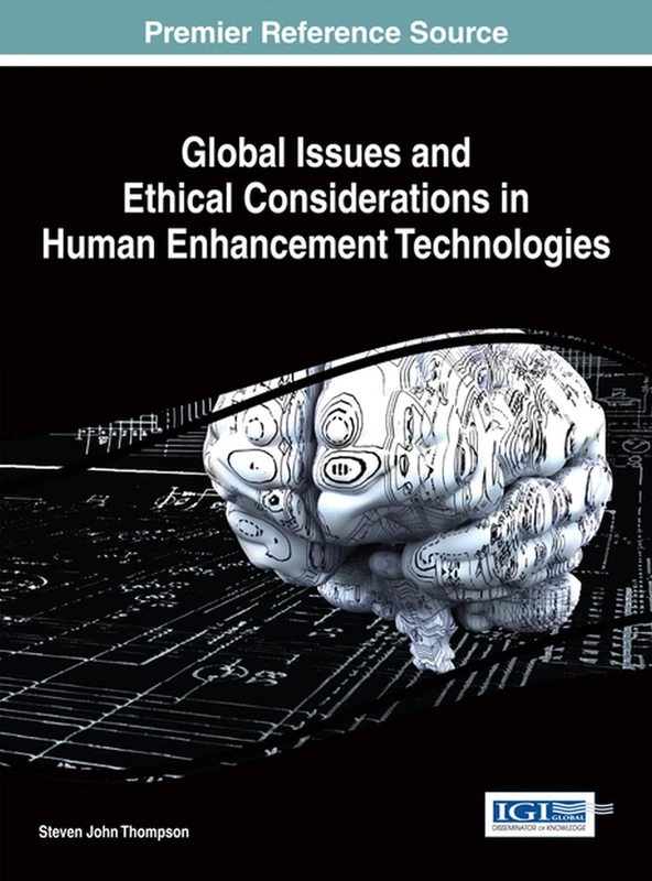 Global Issues and Ethical Considerations in Human Enhancement Technologies (Advances in Human and Social Aspects of Technology)