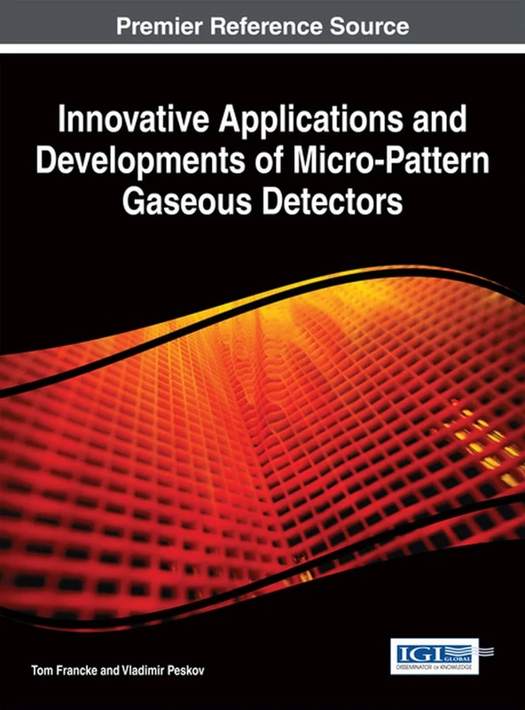 Innovative Applications and Developments of Micro-Pattern Gaseous Detectors (Advances in Chemical and Materials Engineering (Acme) Book Series)