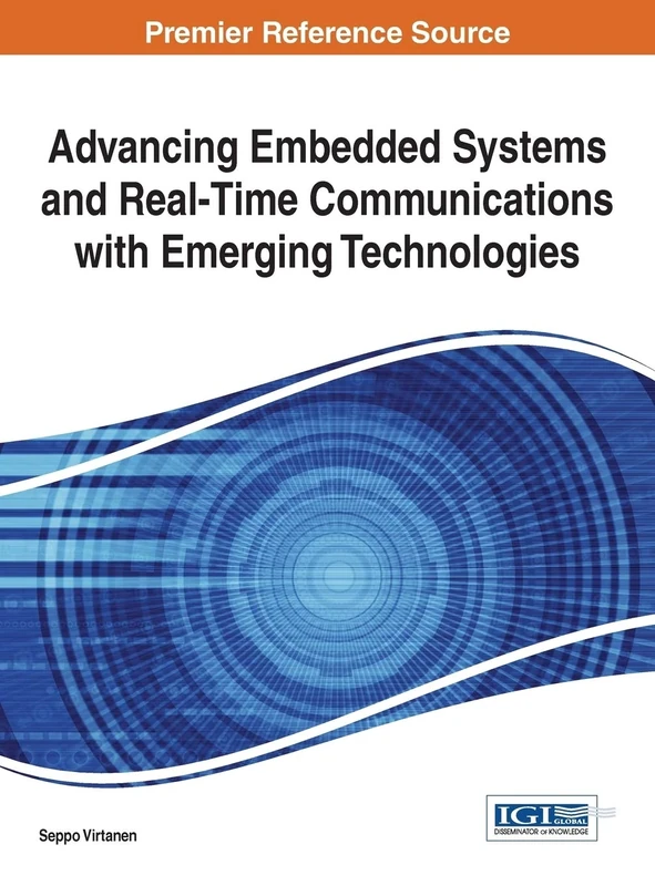 Advancing Embedded Systems and Real-Time Communications with Emerging Technologies (Advances in Systems Analysis, Software Engineering, and High Performance Computing (Asasehpc) Book Series)