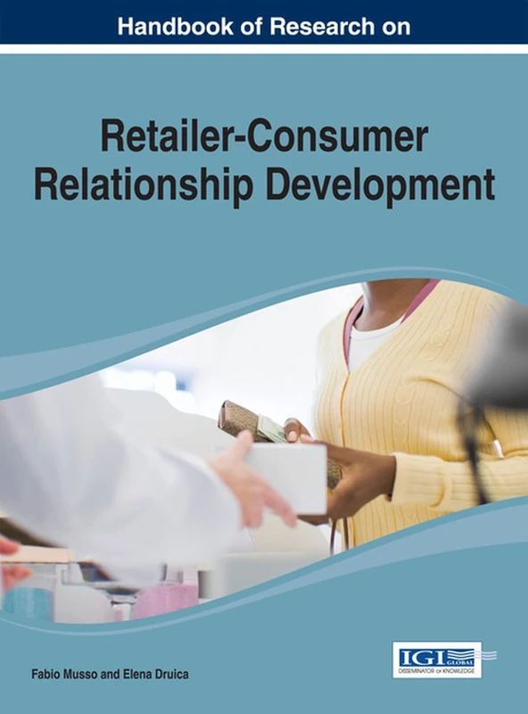 Handbook of Research on Retailer-Consumer Relationship Development (Advances in Marketing, Customer Relationship Management, and E-Services)