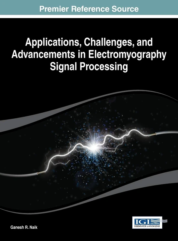 Applications, Challenges, and Advancements in Electromyography Signal Processing (Advances in Medical Technologies and Clinical Practice)