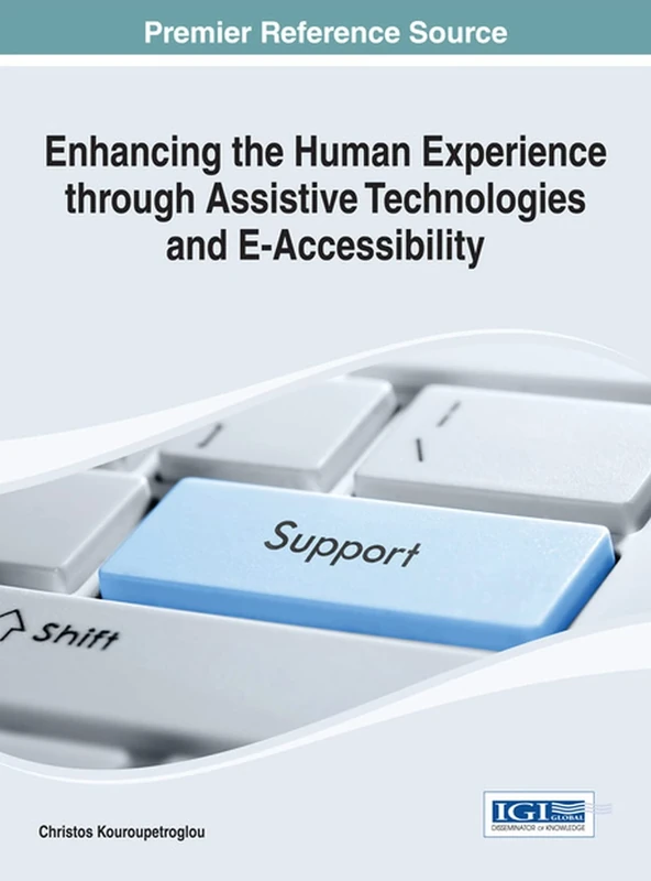 Enhancing the Human Experience through Assistive Technologies and E-Accessibility (e-Book Collection - Copyright 2014)