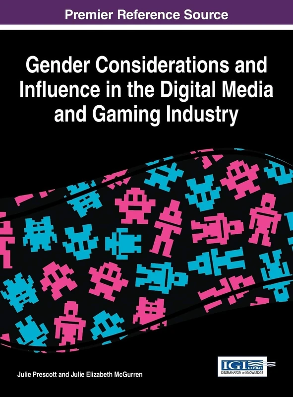 Gender Considerations and Influence in the Digital Media and Gaming Industry (Advances in Human and Social Aspects of Technology)