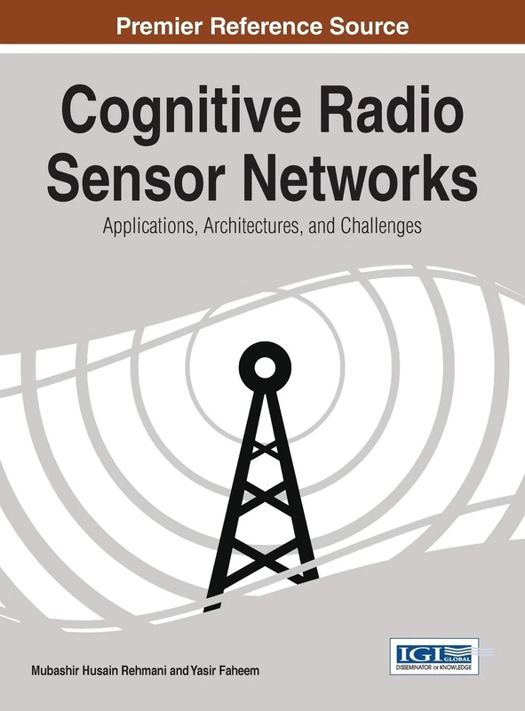Cognitive Radio Sensor Networks: Applications, Architectures, and Challenges (Advances in Wireless Technologies and Telecommunication)