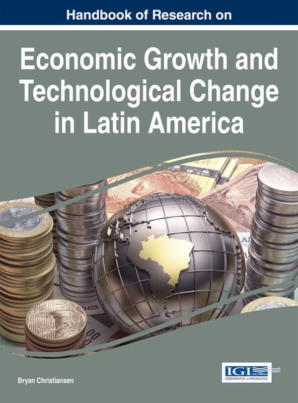 Handbook of Research on Economic Growth and Technological Change in Latin America (Advances in Finance, Accounting, and Economics)