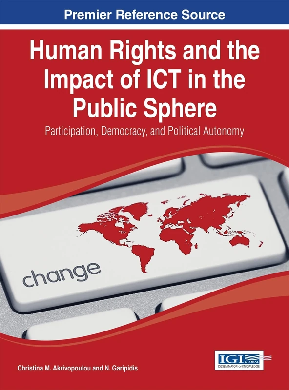 Human Rights and the Impact of ICT in the Public Sphere: Participation, Democracy, and Political Autonomy (Advances in Public Policy and Administration)