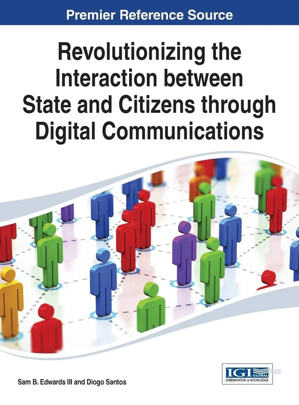 Revolutionizing the Interaction between State and Citizens through Digital Communications (Advances in Electronic Government, Digital Divide, and Regional Development)