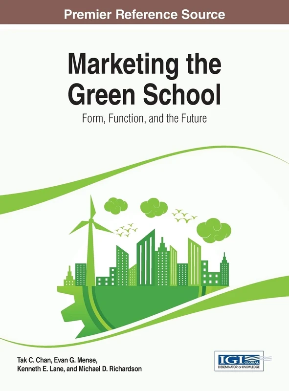 Marketing the Green School: Form, Function, and the Future (Advances in Educational Marketing, Administration, and Leadership)
