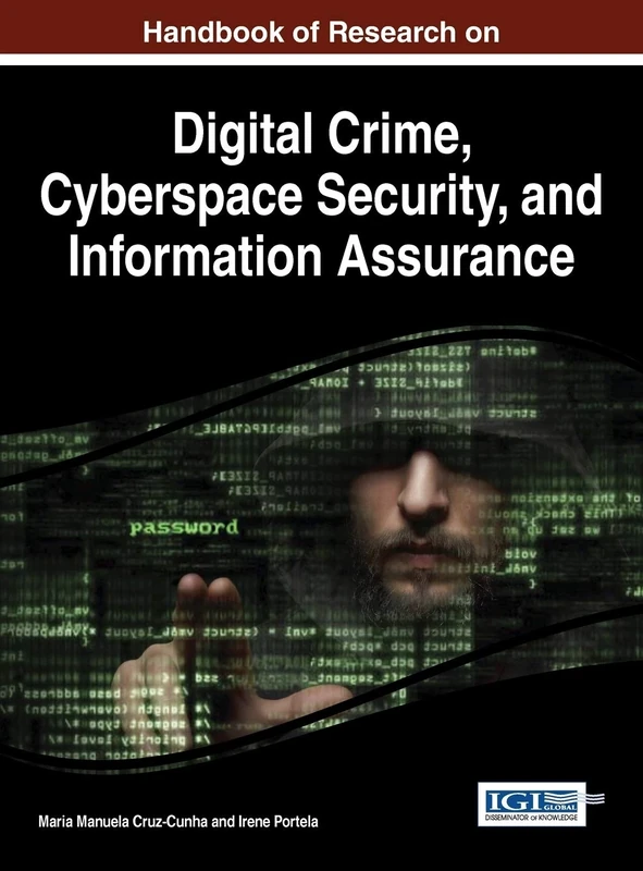 Handbook of Research on Digital Crime, Cyberspace Security, and Information Assurance (Advances in Digital Crime, Forensics, and Cyber Terrorism)