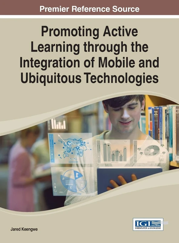 Promoting Active Learning through the Integration of Mobile and Ubiquitous Technologies (Advances in Mobile and Distance Learning)