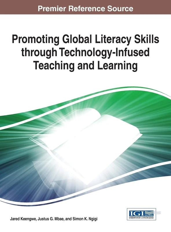 Promoting Global Literacy Skills through Technology-Infused Teaching and Learning (Advances in Educational Technologies and Instructional Design)
