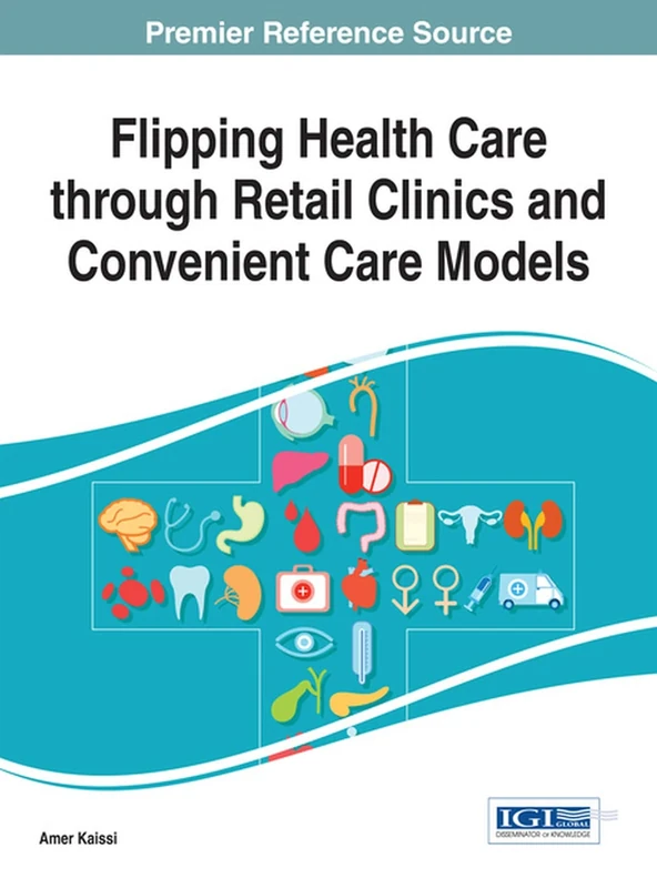 Flipping Health Care through Retail Clinics and Convenient Care Models (Advances in Healthcare Information Systems and Administration) - Image 1