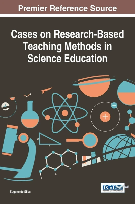 Cases on Research-Based Teaching Methods in Science Education (Advances in Educational Technologies and Instructional Design)