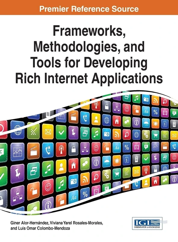 Frameworks, Methodologies, and Tools for Developing Rich Internet Applications (Advances in Web Technologies and Engineering)