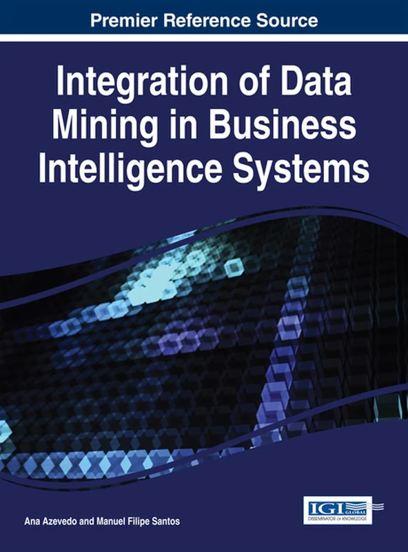 Integration of Data Mining in Business Intelligence Systems (Advances in Business Strategy and Competitive Advantage)