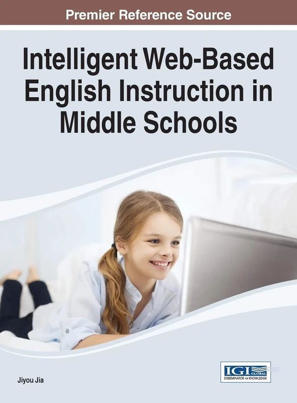 Intelligent Web-Based English Instruction in Middle Schools (Advances in Educational Technologies and Instructional Design)