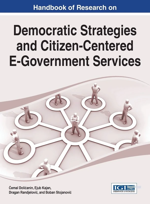 Handbook of Research on Democratic Strategies and Citizen-Centered E-Government Services (Advances in Electronic Government, Digital Divide, and Regional Development)